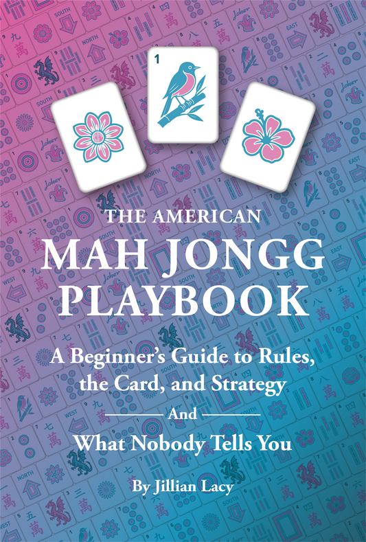 The American Mah Jongg Playbook:  A Beginner's Guide to Rules, the Card, Strategy (And What Nobody Tells You)